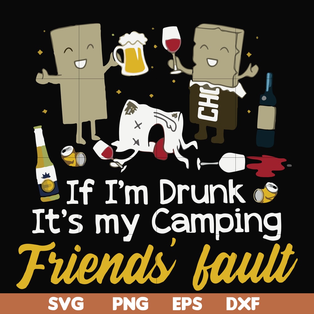 FN000502-If I'm drunk It's my camping friends' fault svg, png, dxf, eps file FN000502.jpg