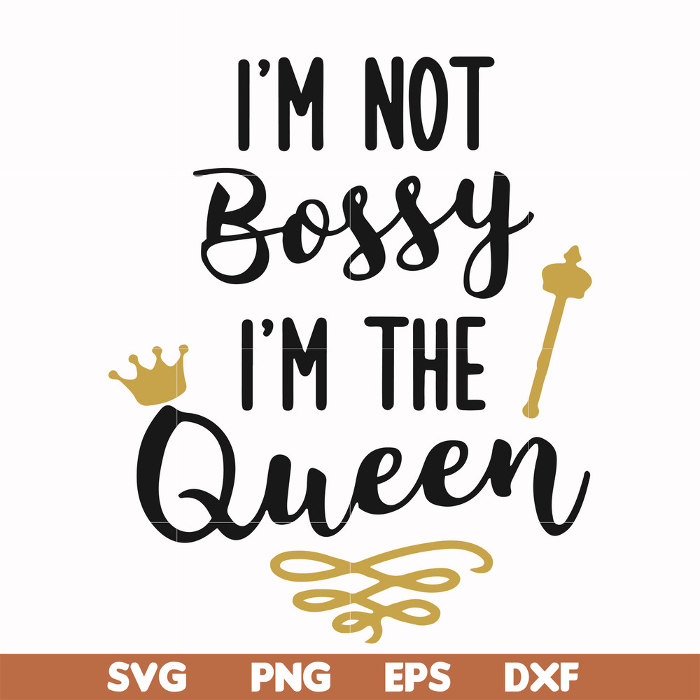 FN000509-I'm not bossy I'm the queen svg, png, dxf, eps file FN000509.jpg