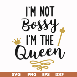 i'm not bossy i'm the queen svg, png, dxf, eps file fn000509
