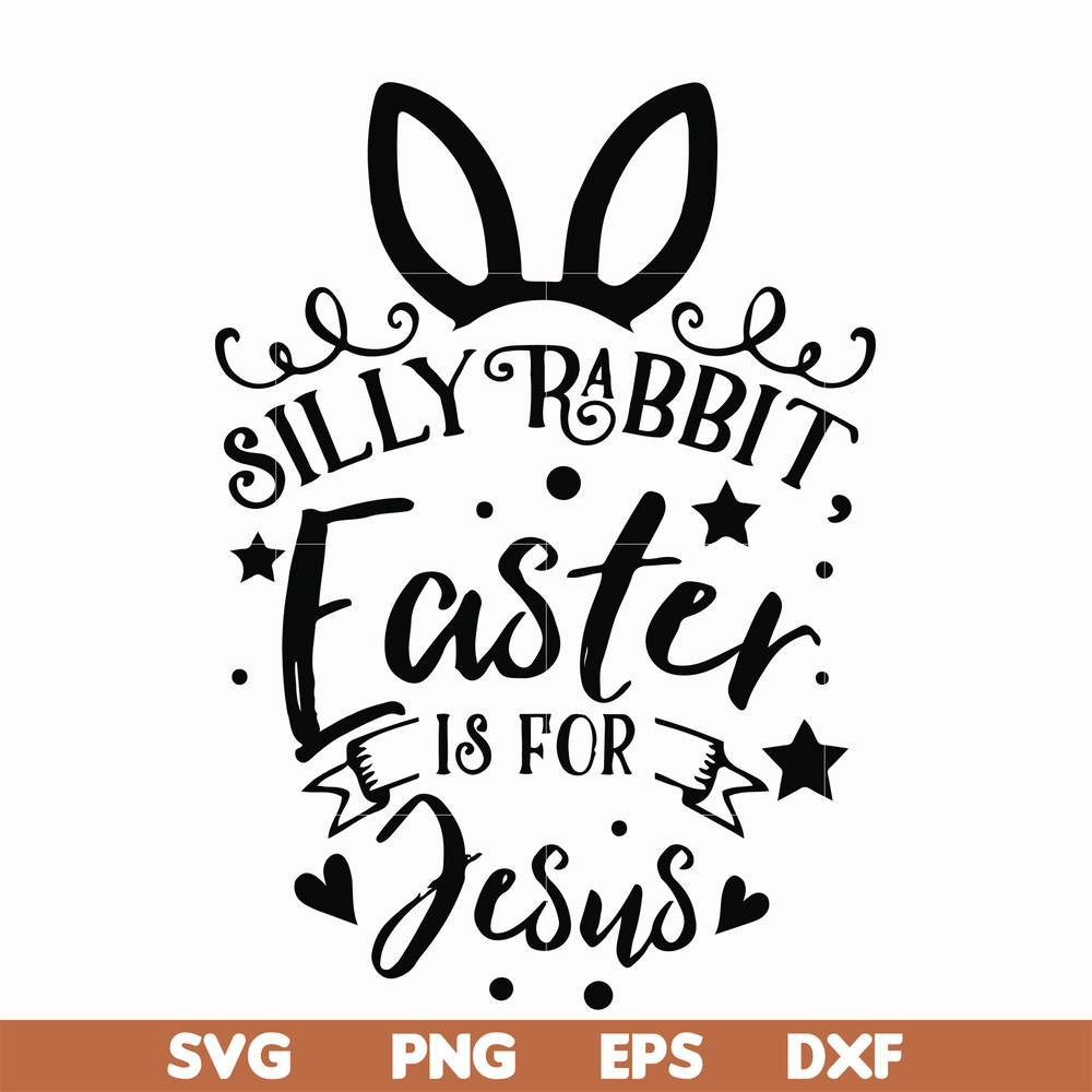 FN00051-Silly rabbit Easter is for Jesus svg, png, dxf, eps file FN00051.jpg