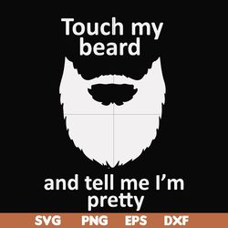 touch my beard and tell me i'm pretty svg, png, dxf, eps file fn000513