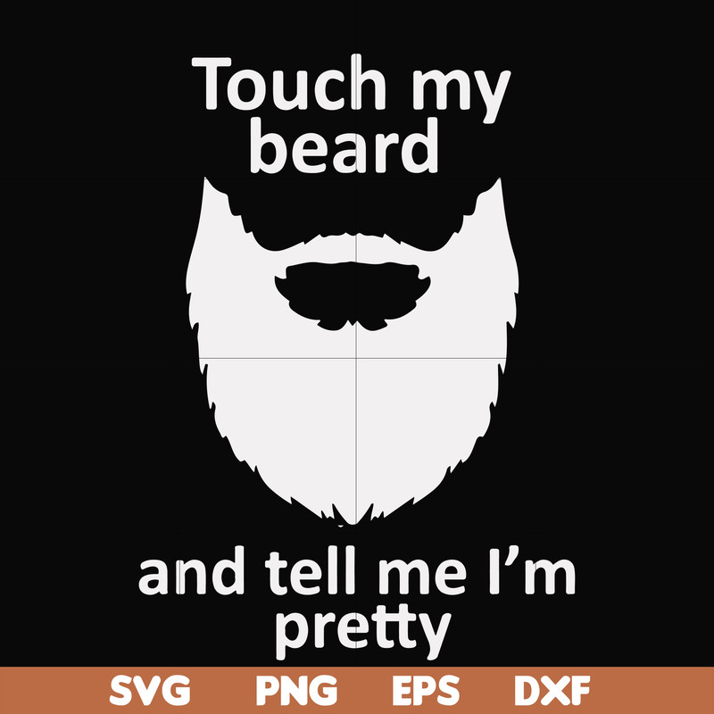 FN000513-Touch my beard and tell me I'm pretty svg, png, dxf, eps file FN000513.jpg