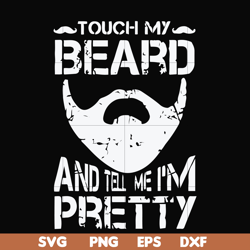 touch my beard and tell me i'm pretty svg, png, dxf, eps file fn000514