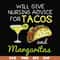 FN000518-Will give nursing advice for Tacos and Margaritas svg, png, dxf, eps file FN000518.jpg