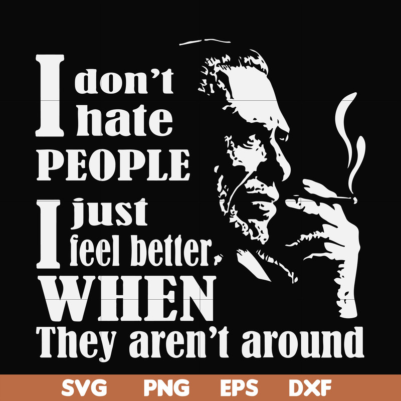 FN000524-I don't hate people I just feel better when they aren't around svg, png, dxf, eps file FN000524.jpg