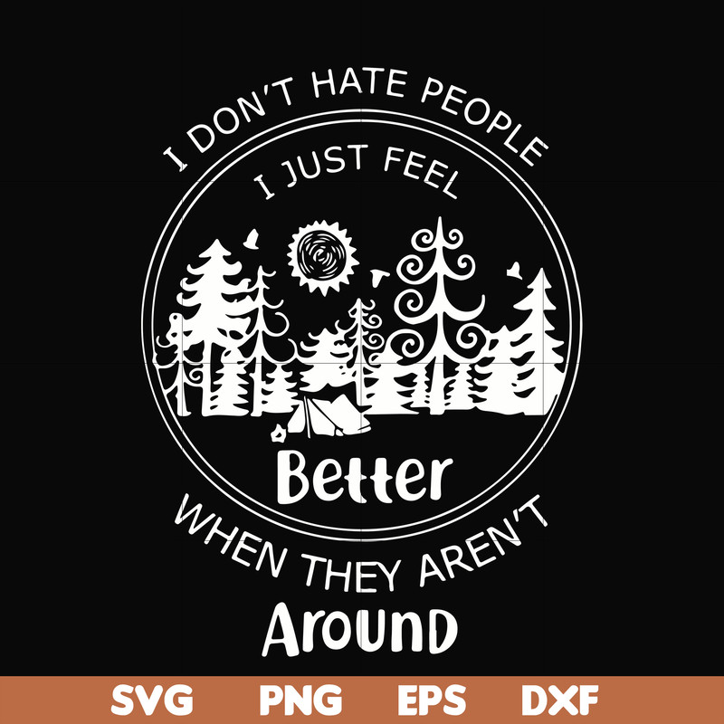 FN000525-I don't hate people I just feel better when they aren't around svg, png, dxf, eps file FN000525.jpg