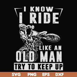 i know i ride like an old man try to keep up svg, png, dxf, eps file fn000540