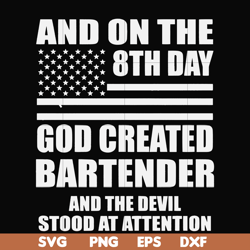 and on the 8th day god created bartender and the devil stood at attention svg, png, dxf, eps file fn000547