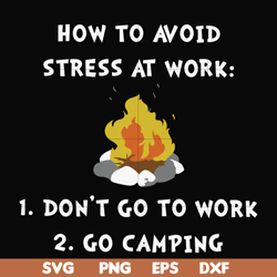 how to avoid stress at work don't go to work go camping svg, png, dxf, eps file fn000560