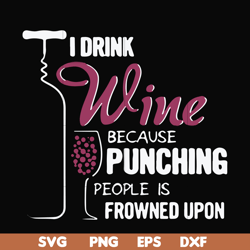 i drink wine because punching people is frowned upon svg, png, dxf, eps file fn000576