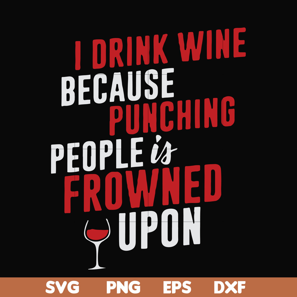 FN000577-I drink wine because punching people is frowned upon svg, png, dxf, eps file FN000577.jpg