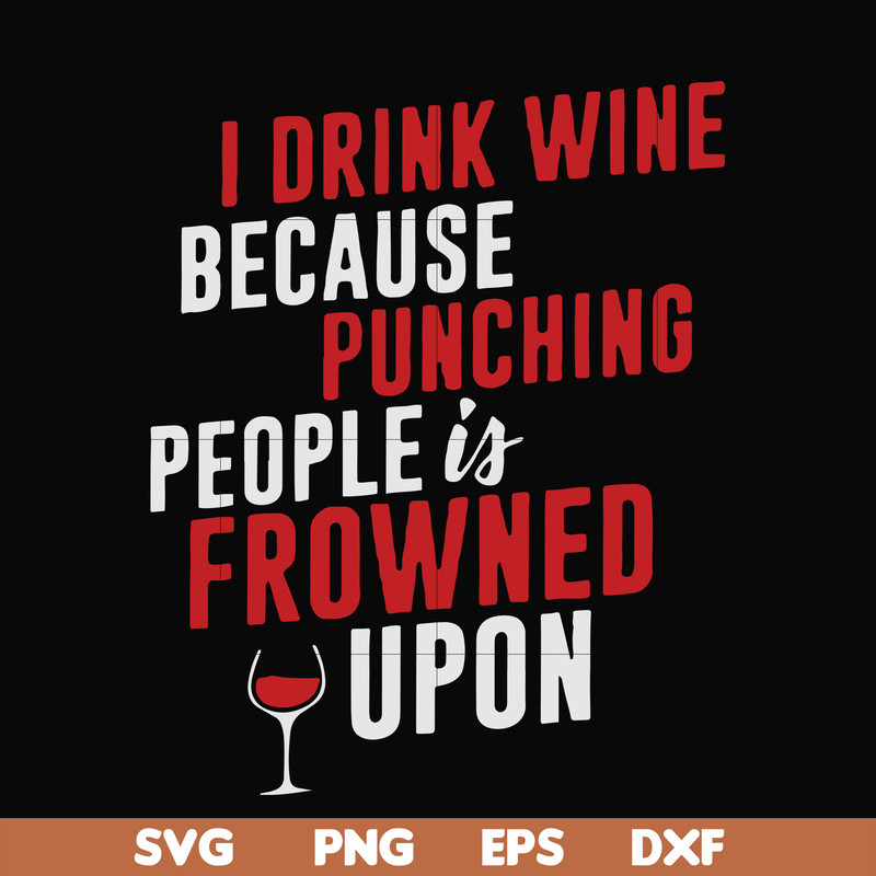 FN000577-I drink wine because punching people is frowned upon svg, png, dxf, eps file FN000577.jpg