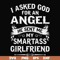 FN000580-I asked God for an angel he sent me my smartass girlfriend svg, png, dxf, eps file FN000580.jpg