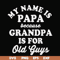 FN000599-My name is Papa because grandpa is for old guys svg, png, dxf, eps file FN000599.jpg