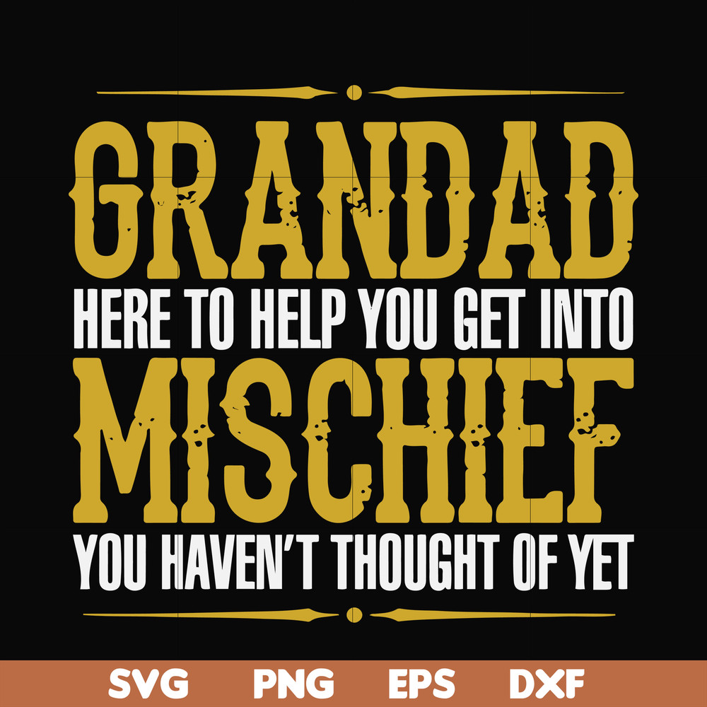 FN000638-Grandad here to help you get into mischief you haven't thought of yet svg, png, dxf, eps file FN000638.jpg