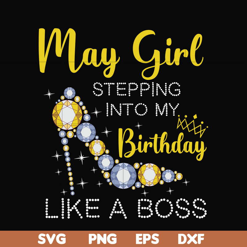 BD0030-May girl stepping into my birthday like a boss svg, png, dxf, eps digital file BD0030.jpg