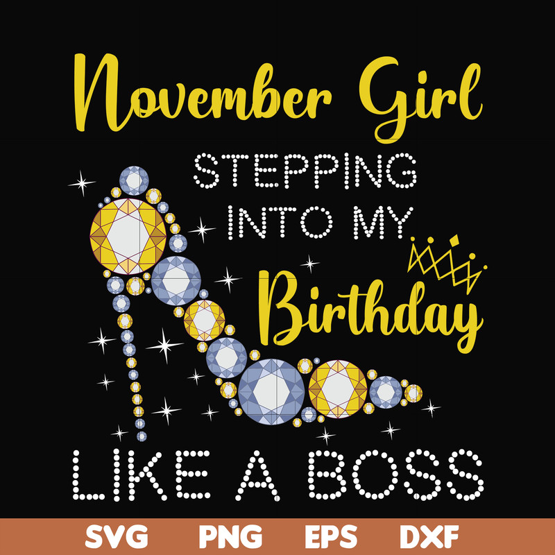 BD0035-November girl stepping into my birthday like a boss svg, png, dxf, eps digital file BD0035.jpg