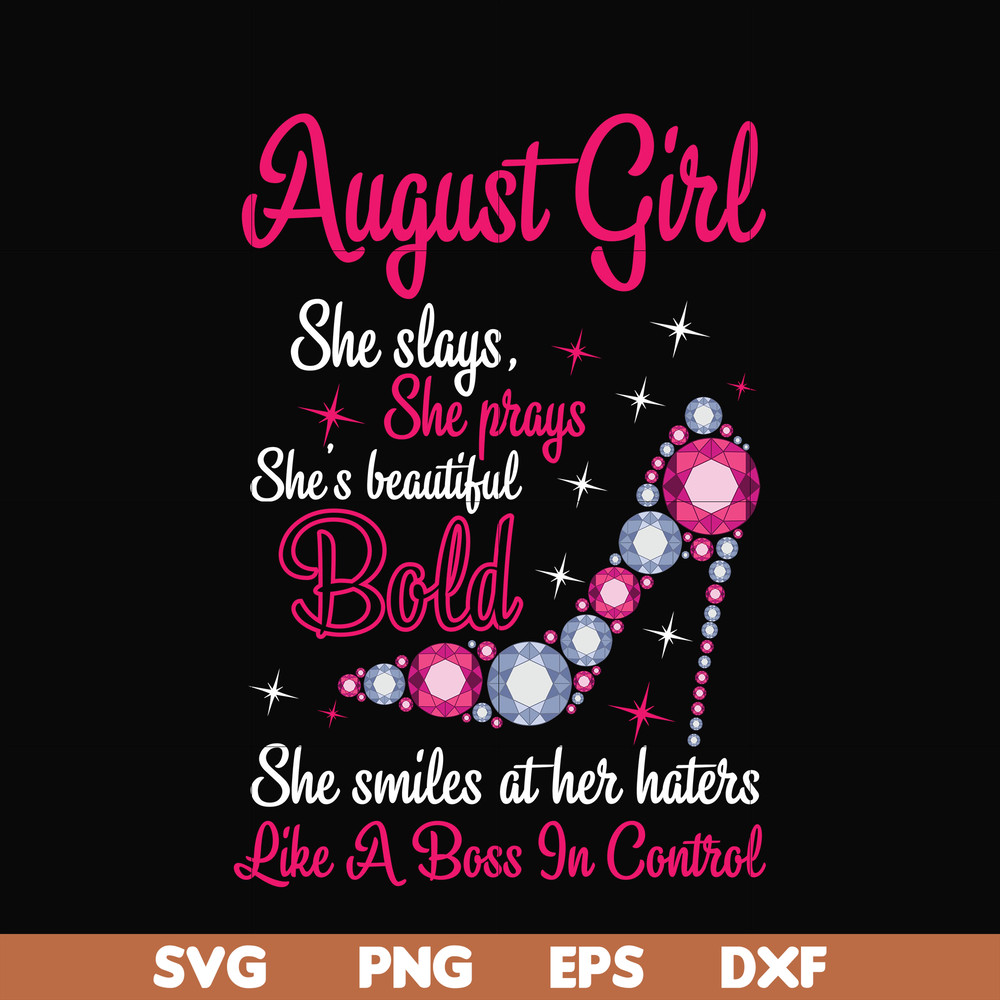 BD0044-August girl she slays, she prays she's beautiful bold she smiles at her haters like a boss in control svg, birthday svg, png, dxf, eps digital file BD004