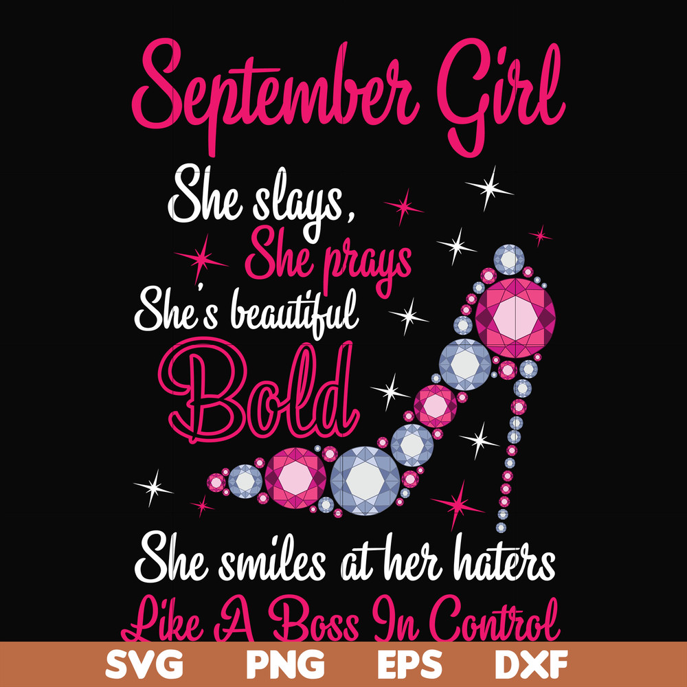 BD0045-September girl she slays, she prays she's beautiful bold she smiles at her haters like a boss in control svg, birthday svg, png, dxf, eps digital file BD