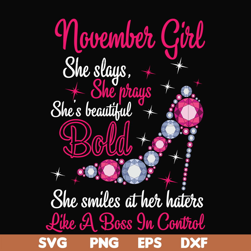 BD0047-November girl she slays, she prays she's beautiful bold she smiles at her haters like a boss in control svg, birthday svg, png, dxf, eps digital file BD0