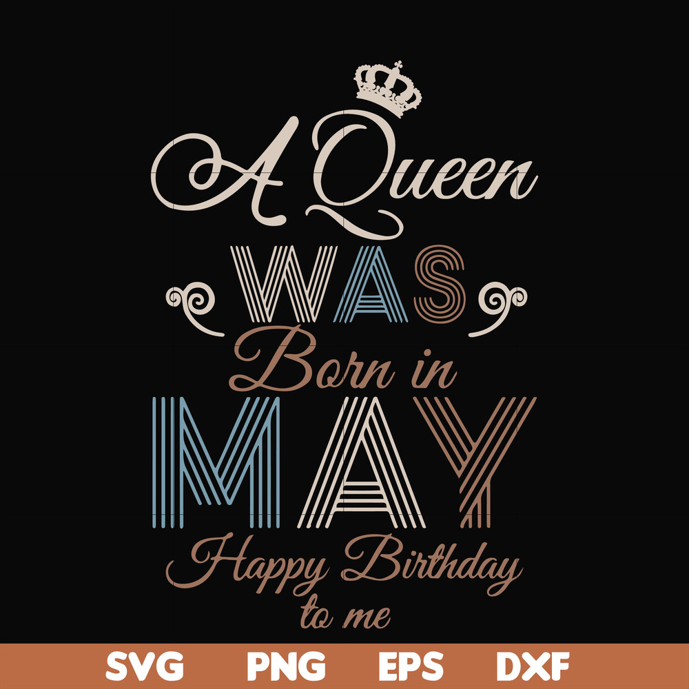 BD0077-A Queen Was Born In May Happy Birthday To Me svg, png, dxf, eps digital file BD0077.jpg