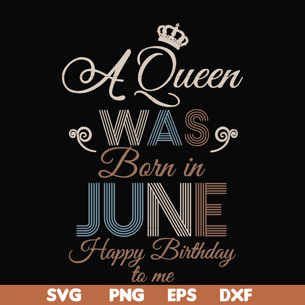 BD0078-A Queen Was Born In June Happy Birthday To Me svg, png, dxf, eps digital file BD0078.jpg
