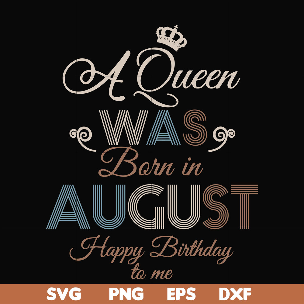 BD0079-A Queen Was Born In August Happy Birthday To Me svg, png, dxf, eps digital file BD0079.jpg