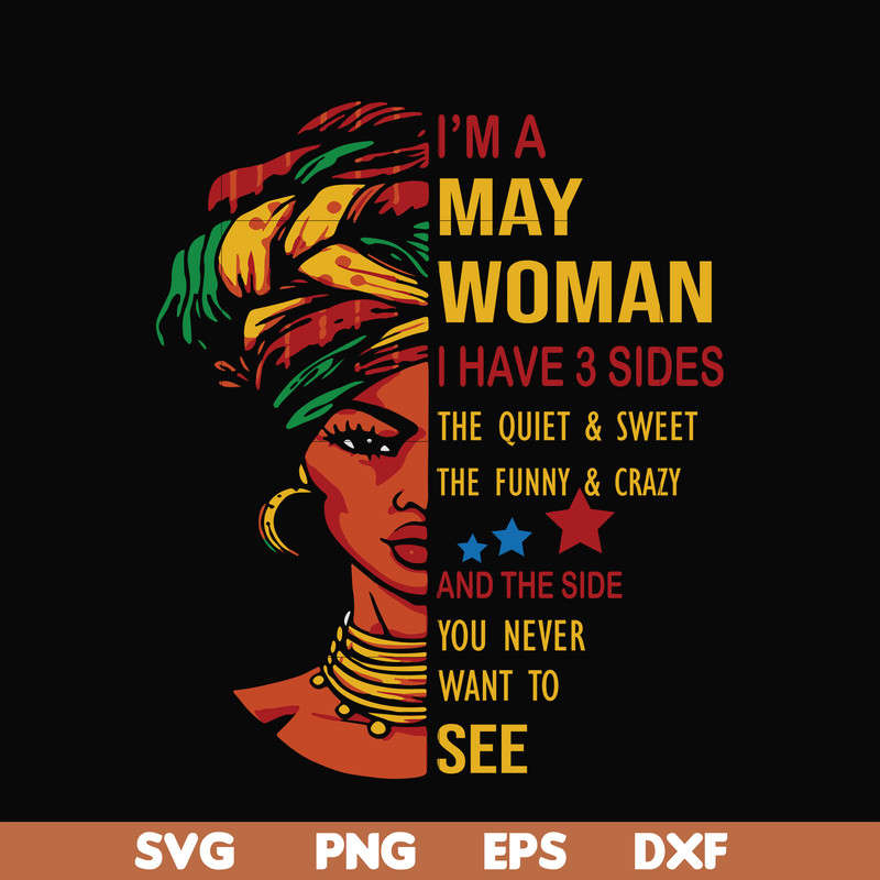 BD0102-I'm a May woman i have a 3 sides the quiet & sweet the funny & crazy and the side you never want to see svg, birthday svg, png, dxf, eps digital file BD0
