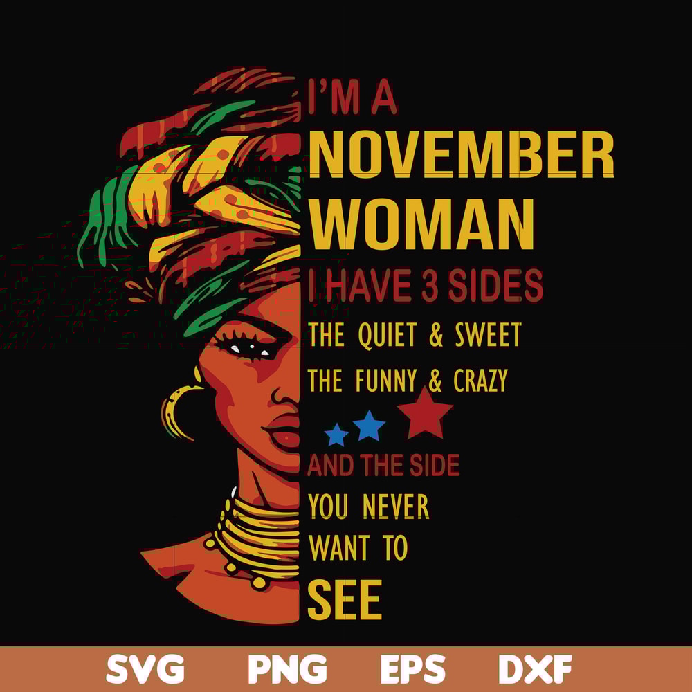 BD0106-I'm a November woman i have a 3 sides the quiet & sweet the funny & crazy and the side you never want to see svg, birthday svg, png, dxf, eps digital fil