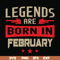 BD0138-Legends are born in february svg, birthday svg, png, dxf, eps digital file BD0138.jpg