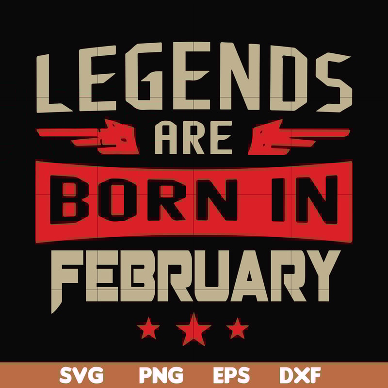 BD0138-Legends are born in february svg, birthday svg, png, dxf, eps digital file BD0138.jpg