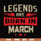 BD0139-Legends are born in march svg, birthday svg, png, dxf, eps digital file BD0139.jpg