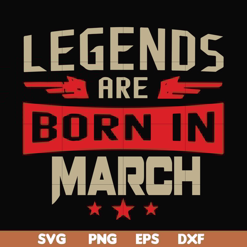 BD0139-Legends are born in march svg, birthday svg, png, dxf, eps digital file BD0139.jpg