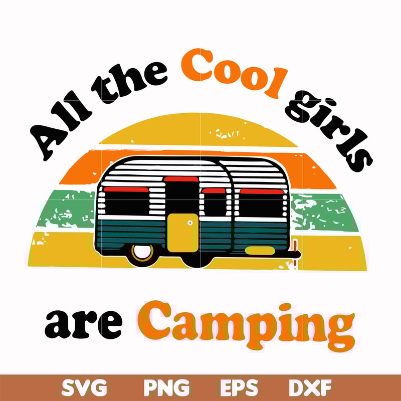 CMP009-all the cool girls are camping svg, png, dxf, eps digital file CMP009.jpg