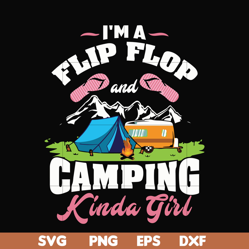 CMP038-I'm a flip flop and camping kinda girl svg, png, dxf, eps digital file CMP038.jpg