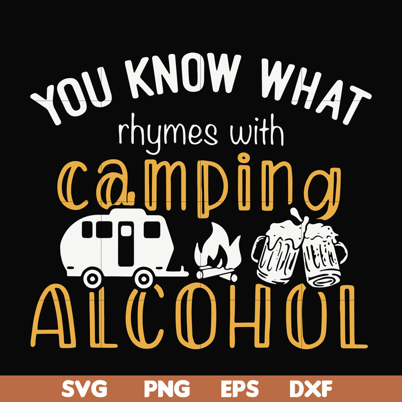 CMP072-you know what ryhmes with camping alcohol, camping svg svg, png, dxf, eps digital file CMP072.jpg