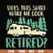 CMP092-Does this shirt make me look retired camping svg, png, dxf, eps digital file CMP092.jpg