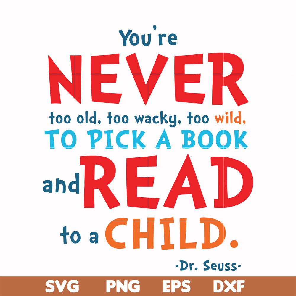 DR00084-You're never too old too wacky too wild to pick a book and read to a child svg, png, dxf, eps file DR00084.jpg