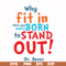 DR00093-Why fit in when you were born to stand out svg, png, dxf, eps file DR00093.jpg