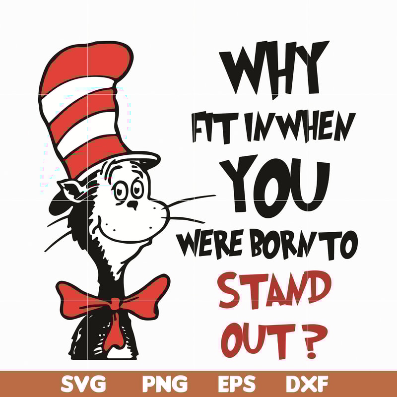 DR0501211-Why fit in when you where born to stand out svg, quotes dr seuss svg, Cat in the hat svg, dr svg, png, dxf, eps digital file DR0501211.jpg