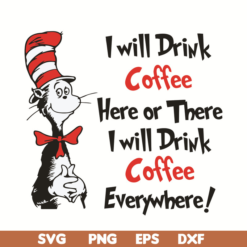 DR0501212-I will drink Coffee Here or there i will drink coffe everywhere svg, quotes dr seuss svg, cat in the hat svg, dr svg, png, dxf, eps digital file DR050