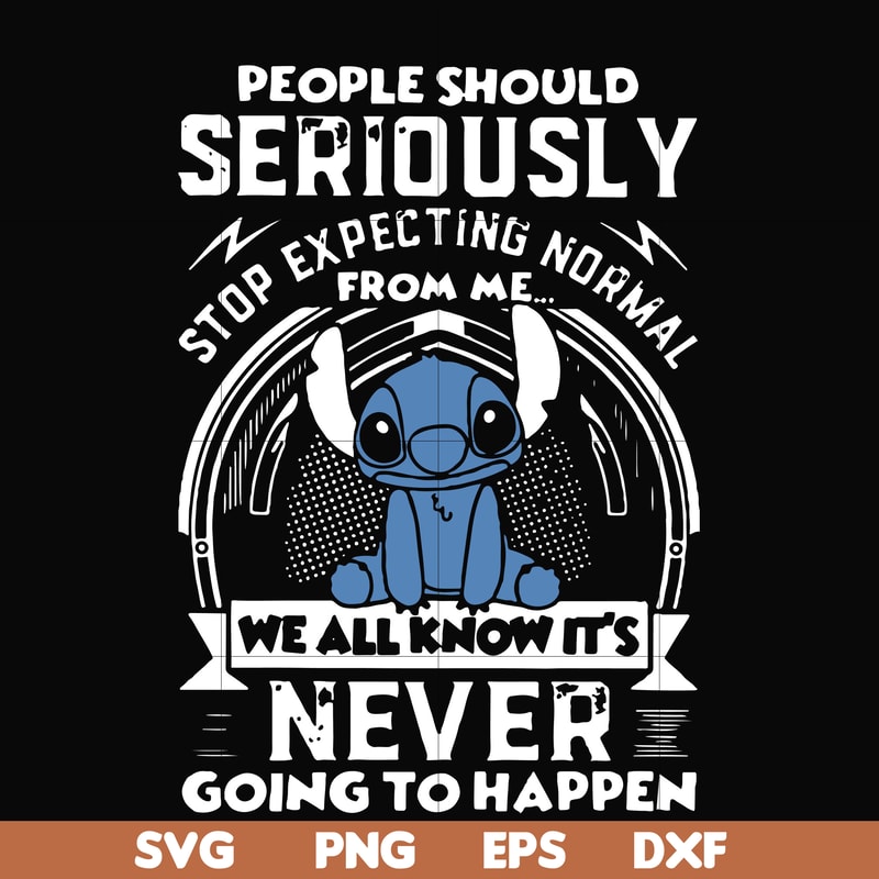 FN000122-People should seriously stop expecting normal from me we all know it's never going to happen svg, png, dxf, eps file FN000122.jpg