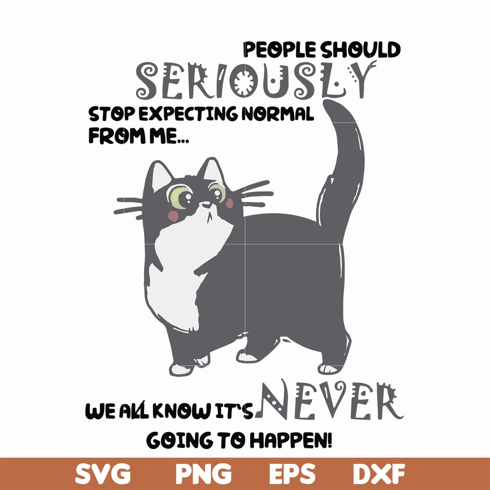 FN000123-People should seriously stop expecting normal from me we all know it's never going to happen svg, png, dxf, eps file FN000123.jpg