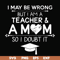 FN000163-I may be wrong but I am a teacher & a mom so I doubt it svg, png, dxf, eps file FN000163.jpg