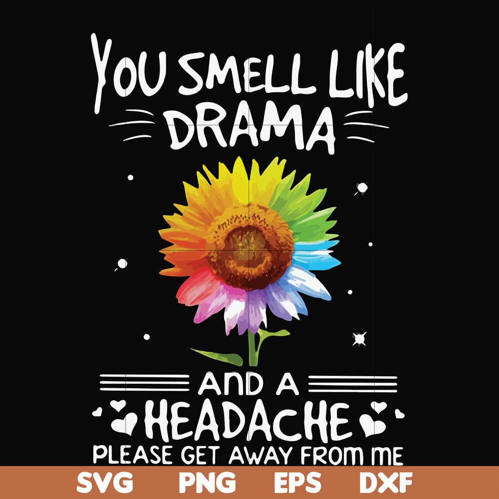 FN000179-You smell like drama and a headache please get away from me svg, png, dxf, eps file FN000179.jpg