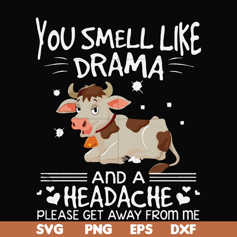 FN000183-You smell like drama and a headache please get away from me svg, png, dxf, eps file FN000183.jpg