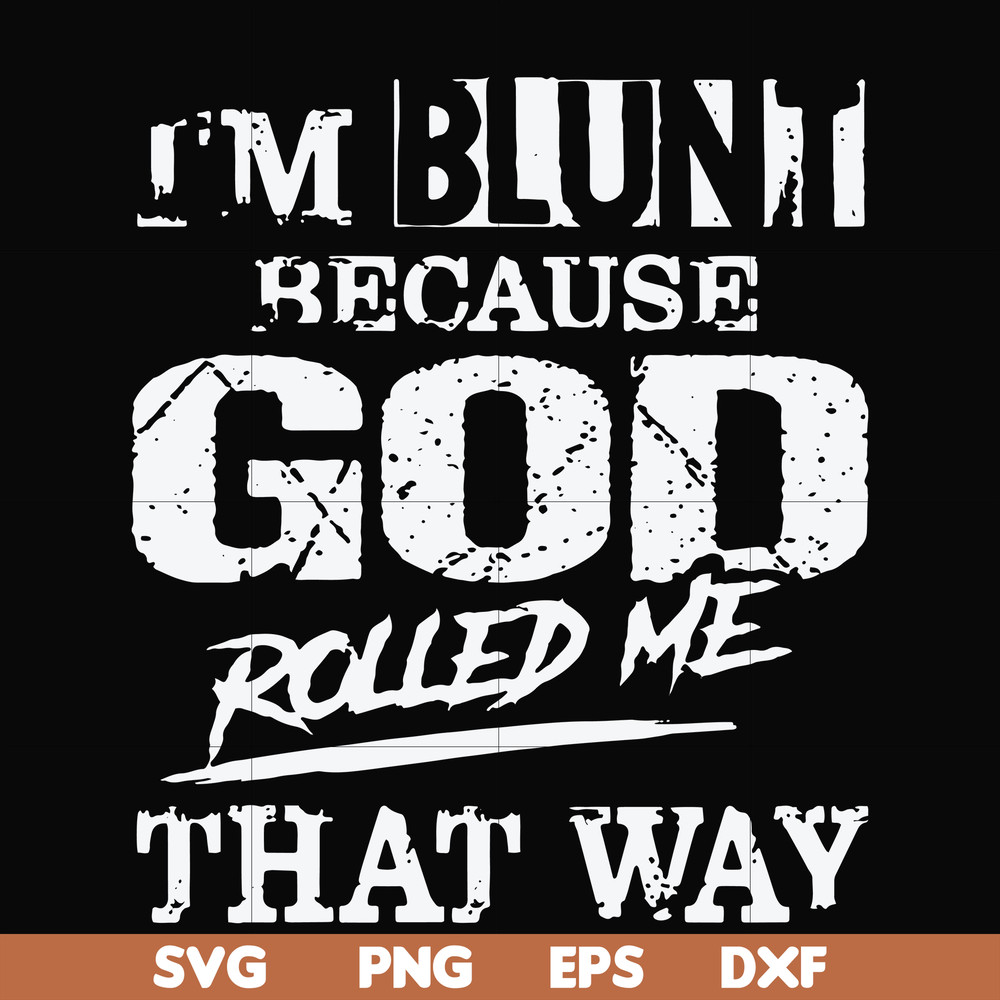 FN000202-I'm blunt because God rolled me that way svg, png, dxf, eps file FN000202.jpg