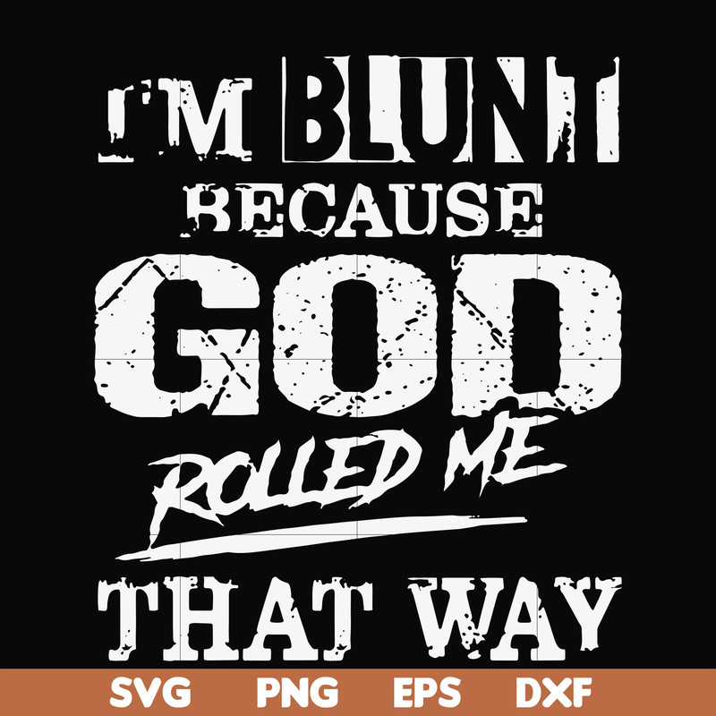 FN000202-I'm blunt because God rolled me that way svg, png, dxf, eps file FN000202.jpg