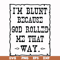 FN000203-I'm blunt because God rolled me that way svg, png, dxf, eps file FN000203.jpg