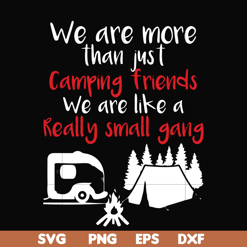 FN000246-We are more than just camping friends we are like a really small gang svg, png, dxf, eps file FN000246.jpg